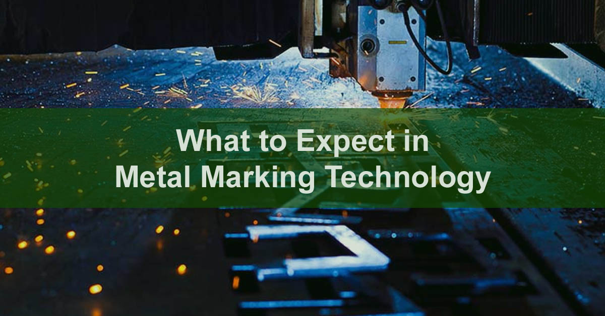 What to Expect in Metal Marking Technology